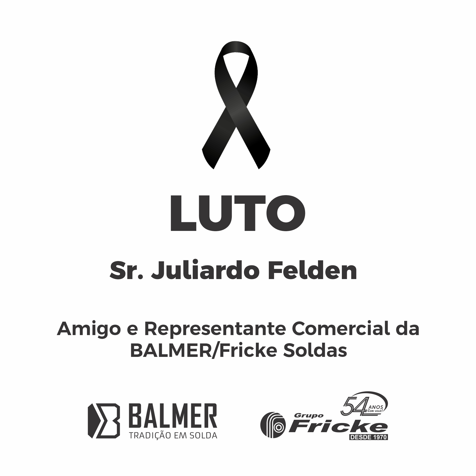 A BALMER/Fricke Soldas comunica que nosso Amigo e Representante Comercial, Sr. Juliardo Felden, faleceu na madrugada do dia 05/06/2024.